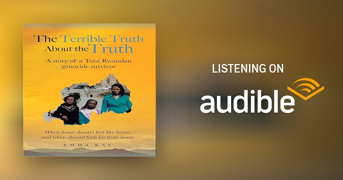 The Terrible Truth about the Truth A Story of a Tutsi Rwandan Genocide